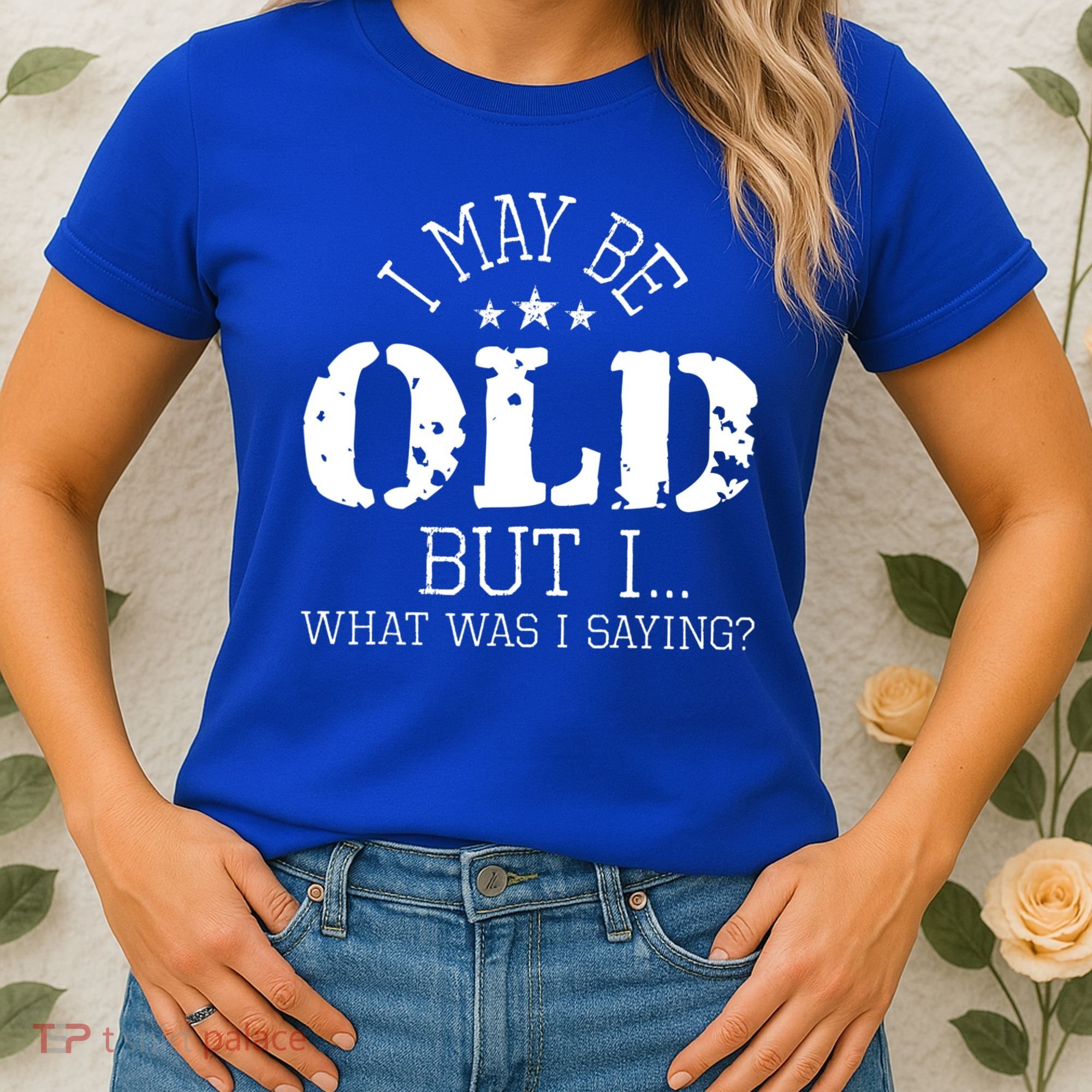 I May Be Old Old People Senior Citizen Retiree Old Age Women's T-Shirt
