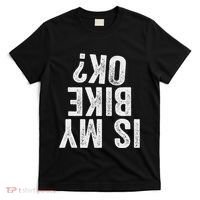 Is My Bike Ok Funny Motorcycle Dirt Bike Biker Gift T-Shirt thumb 0