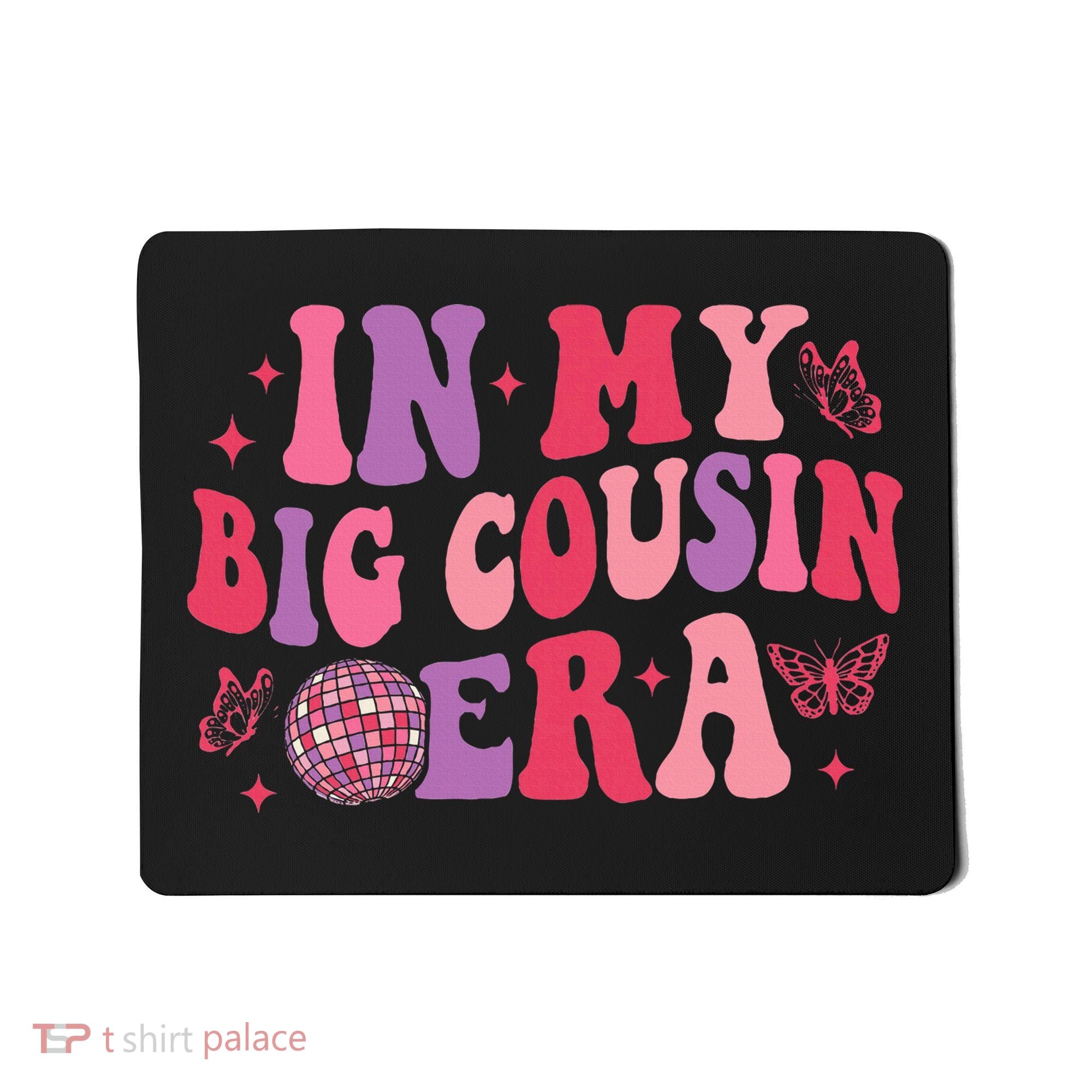 In My Big Cousin Era Funny Cool Cousin Mousepad