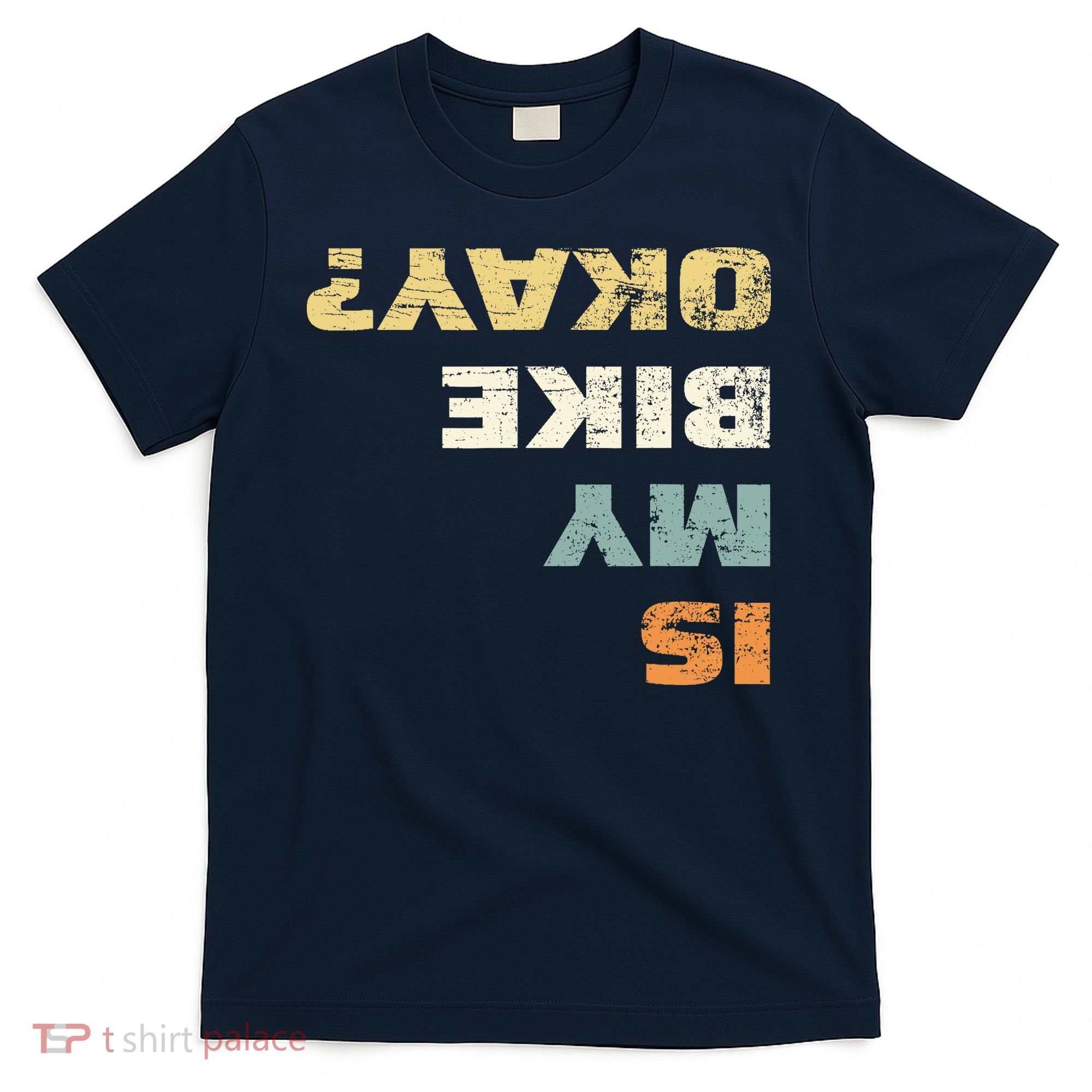 Is My Bike Okay? Mountain Bike Cycling Gift T-Shirt