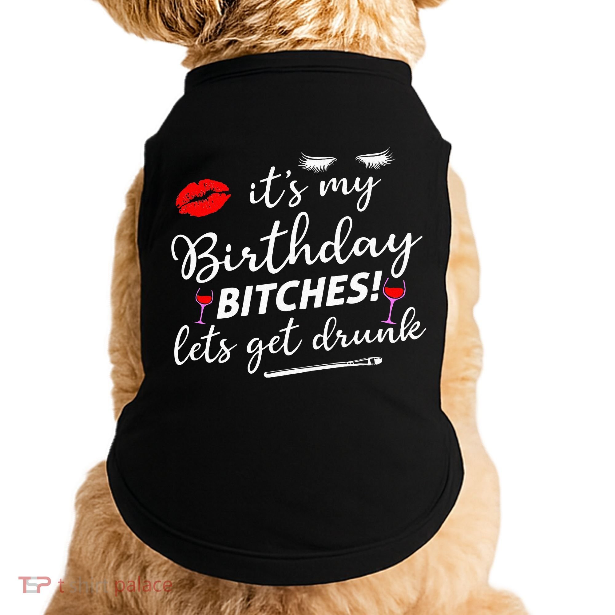 Its My Birthday Bitches Lets Get Drunk Doggie Tank