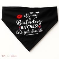 Its My Birthday Bitches Lets Get Drunk USA-Made Doggie Bandana thumb 0