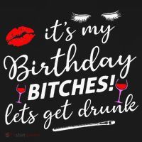 Its My Birthday Bitches Lets Get Drunk Long Sleeve Shirt thumb 2
