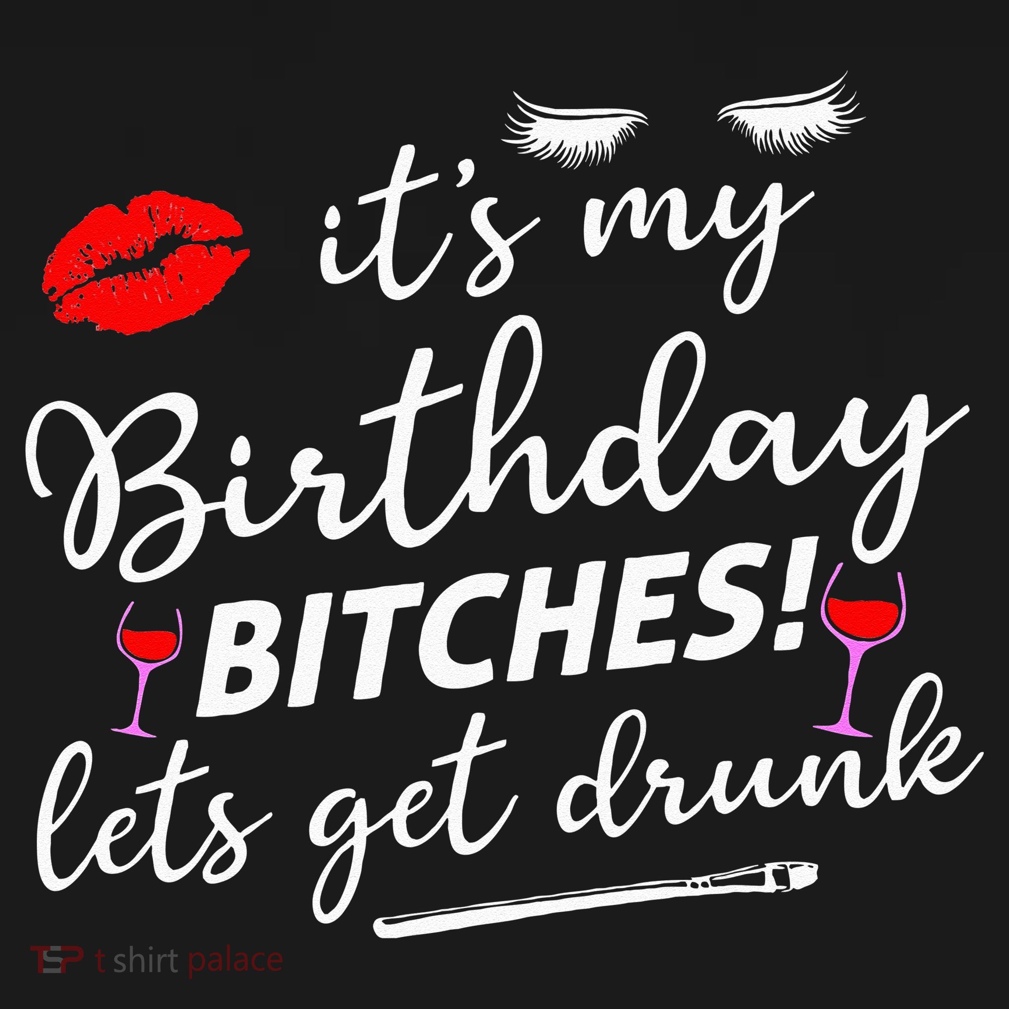 Its My Birthday Bitches Lets Get Drunk Long Sleeve Shirt