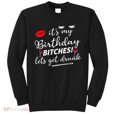 Its My Birthday Bitches Lets Get Drunk Sweatshirt