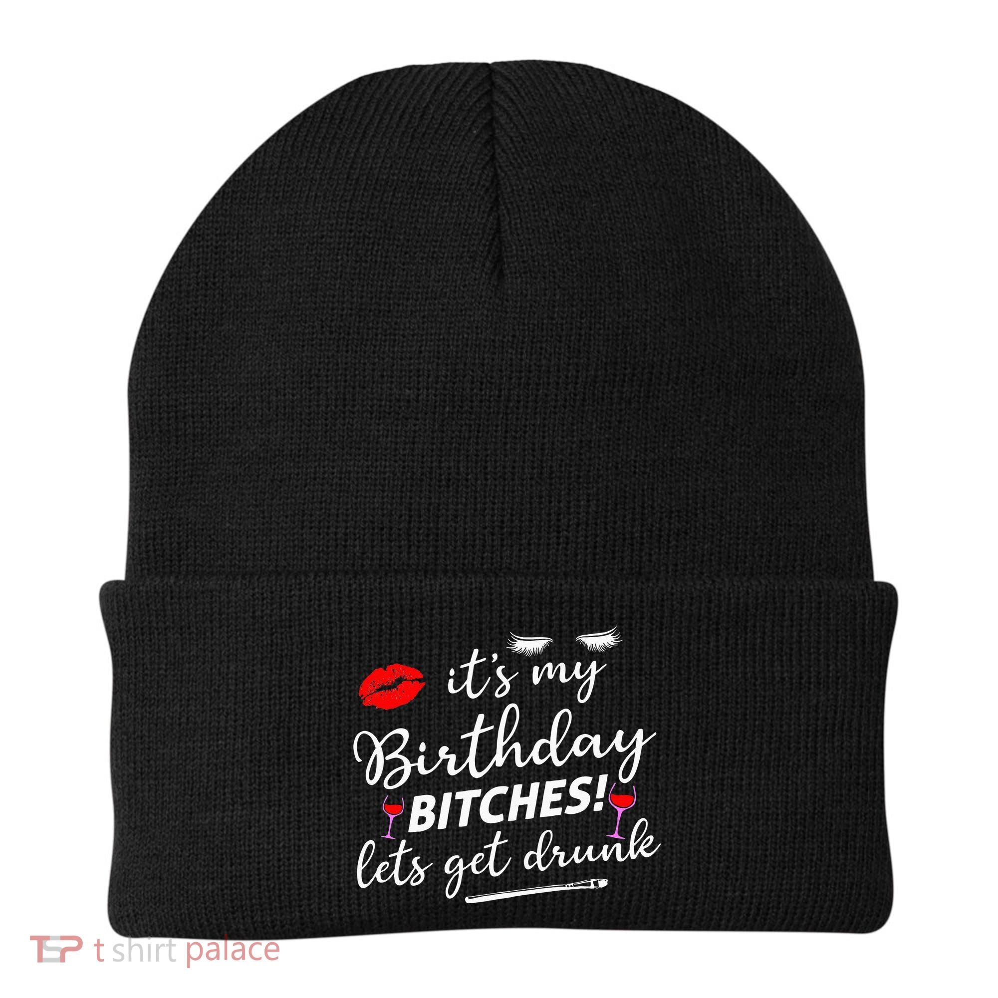 Its My Birthday Bitches Lets Get Drunk Beanie