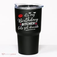 Its My Birthday Bitches Lets Get Drunk Tumbler thumb 0