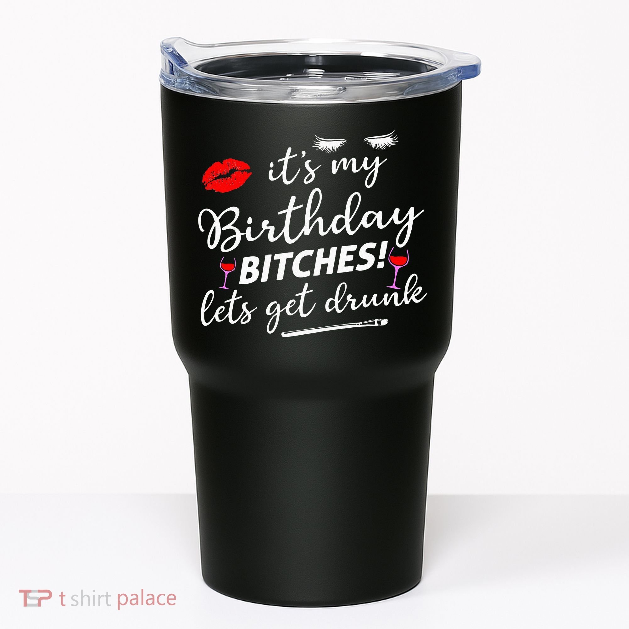 Its My Birthday Bitches Lets Get Drunk Tumbler