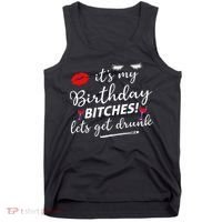 Its My Birthday Bitches Lets Get Drunk Tank Top thumb 0