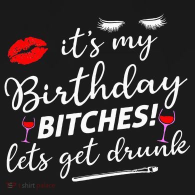 Its My Birthday Bitches Lets Get Drunk Toddler T-Shirt