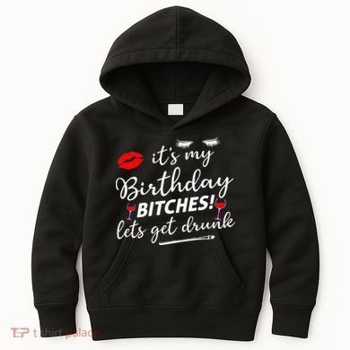 Its My Birthday Bitches Lets Get Drunk Kids Hoodie