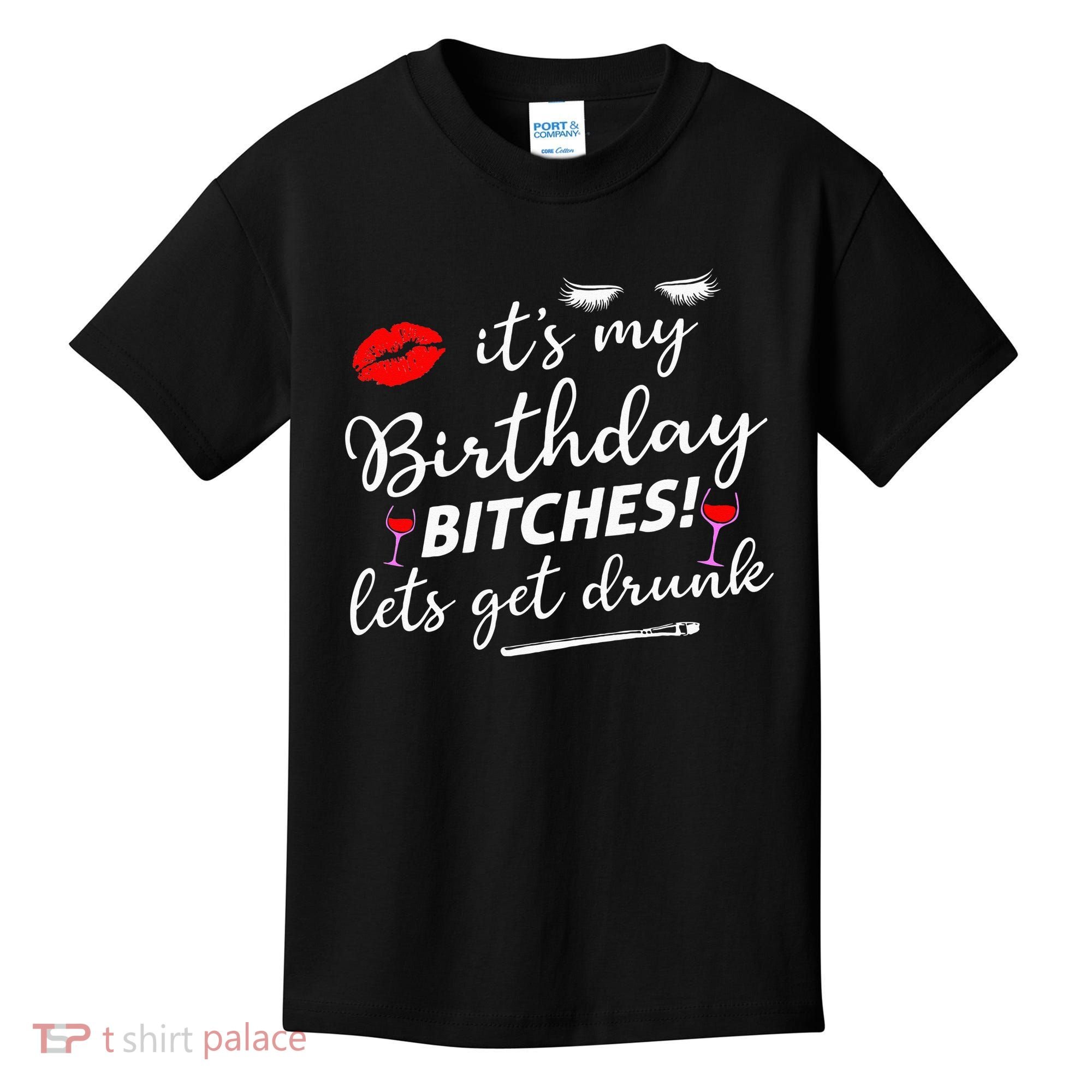Its My Birthday Bitches Lets Get Drunk Kids T-Shirt