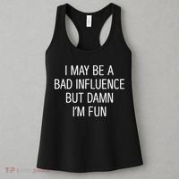 I May Be A Bad Influence But Damn IM Fun Women's Tank Top thumb 3