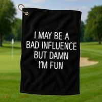I May Be A Bad Influence But Damn IM Fun Golf Towel thumb 1