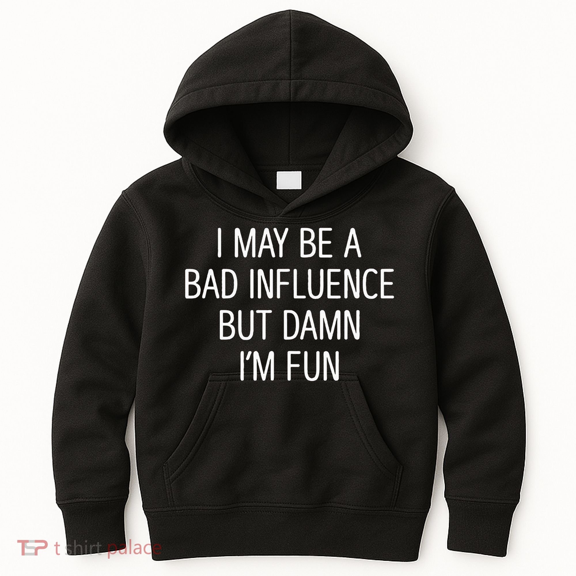 I May Be A Bad Influence But Damn IM Fun Kids Hoodie