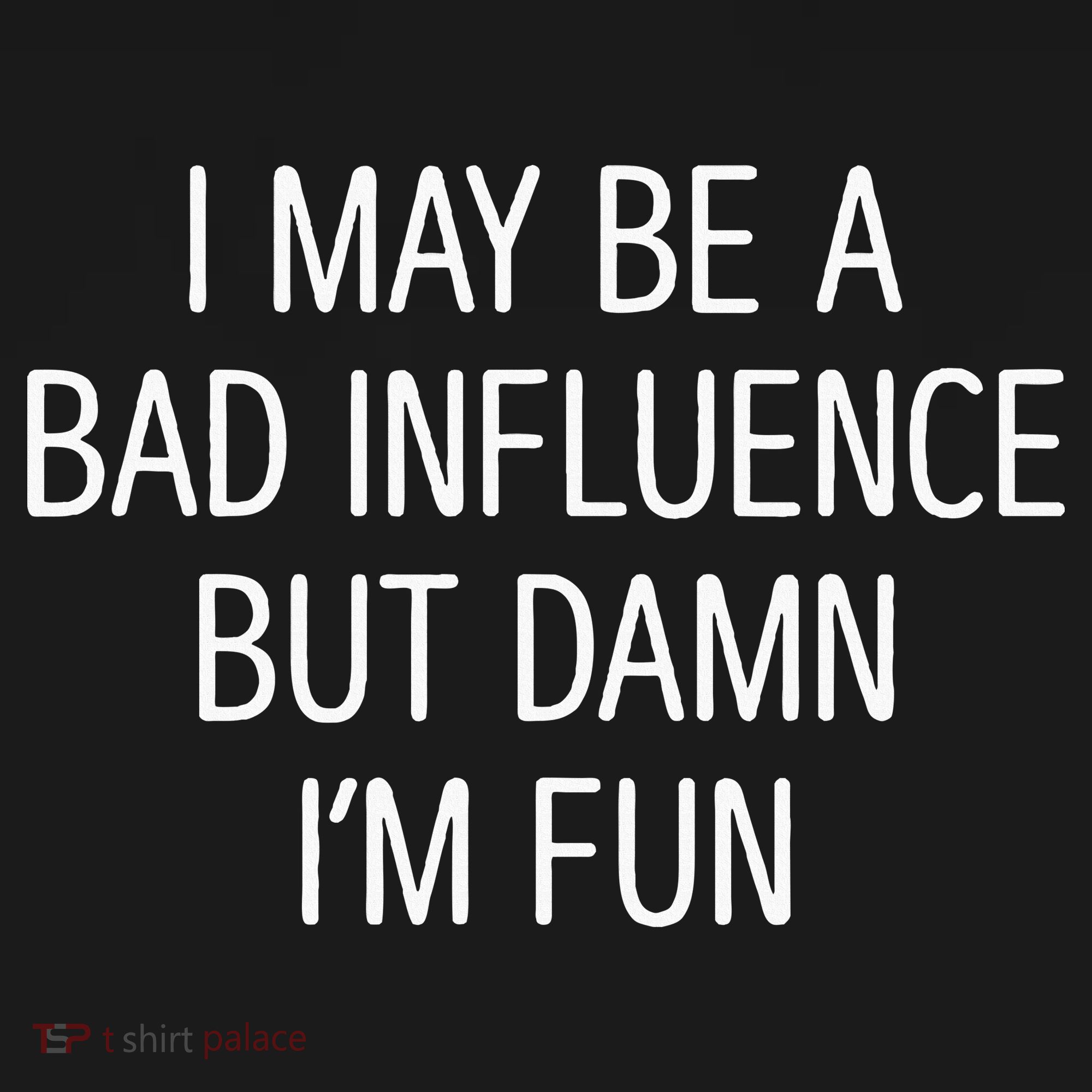 I May Be A Bad Influence But Damn IM Fun Tote Bag