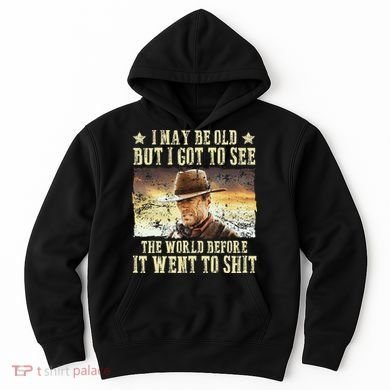 I May Be Old But Got To See The World Hoodie
