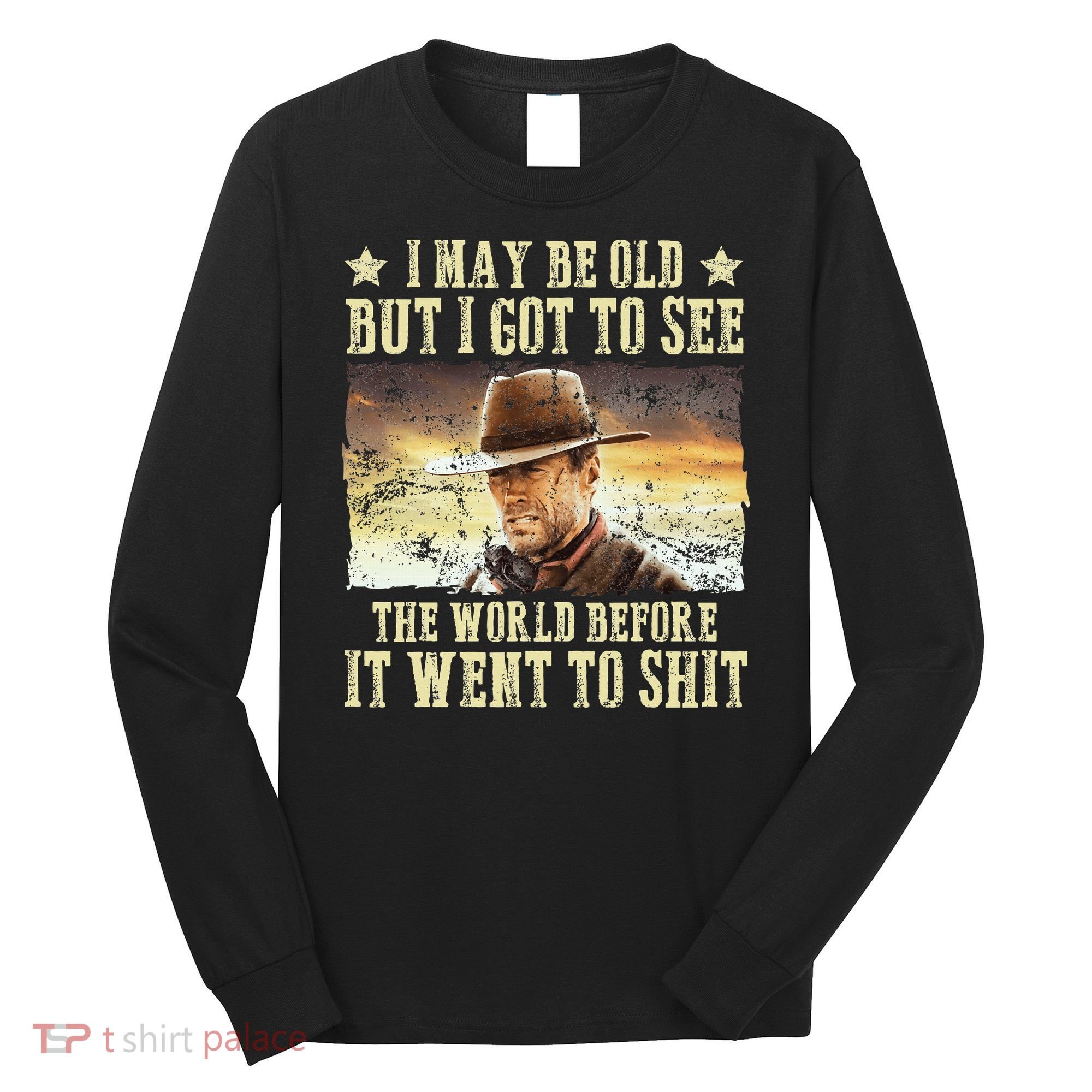 I May Be Old But Got To See The World Long Sleeve Shirt