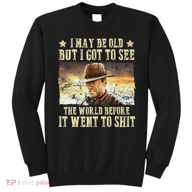 I May Be Old But Got To See The World Sweatshirt