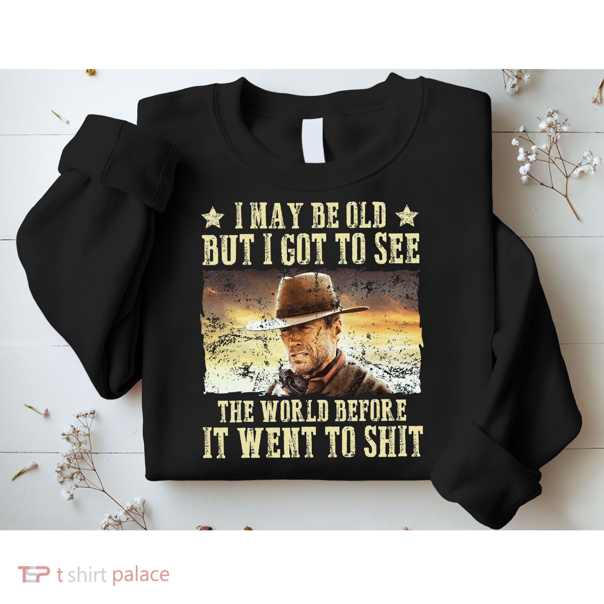 I May Be Old But Got To See The World Sweatshirt