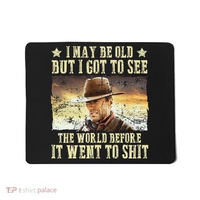 I May Be Old But Got To See The World Mousepad