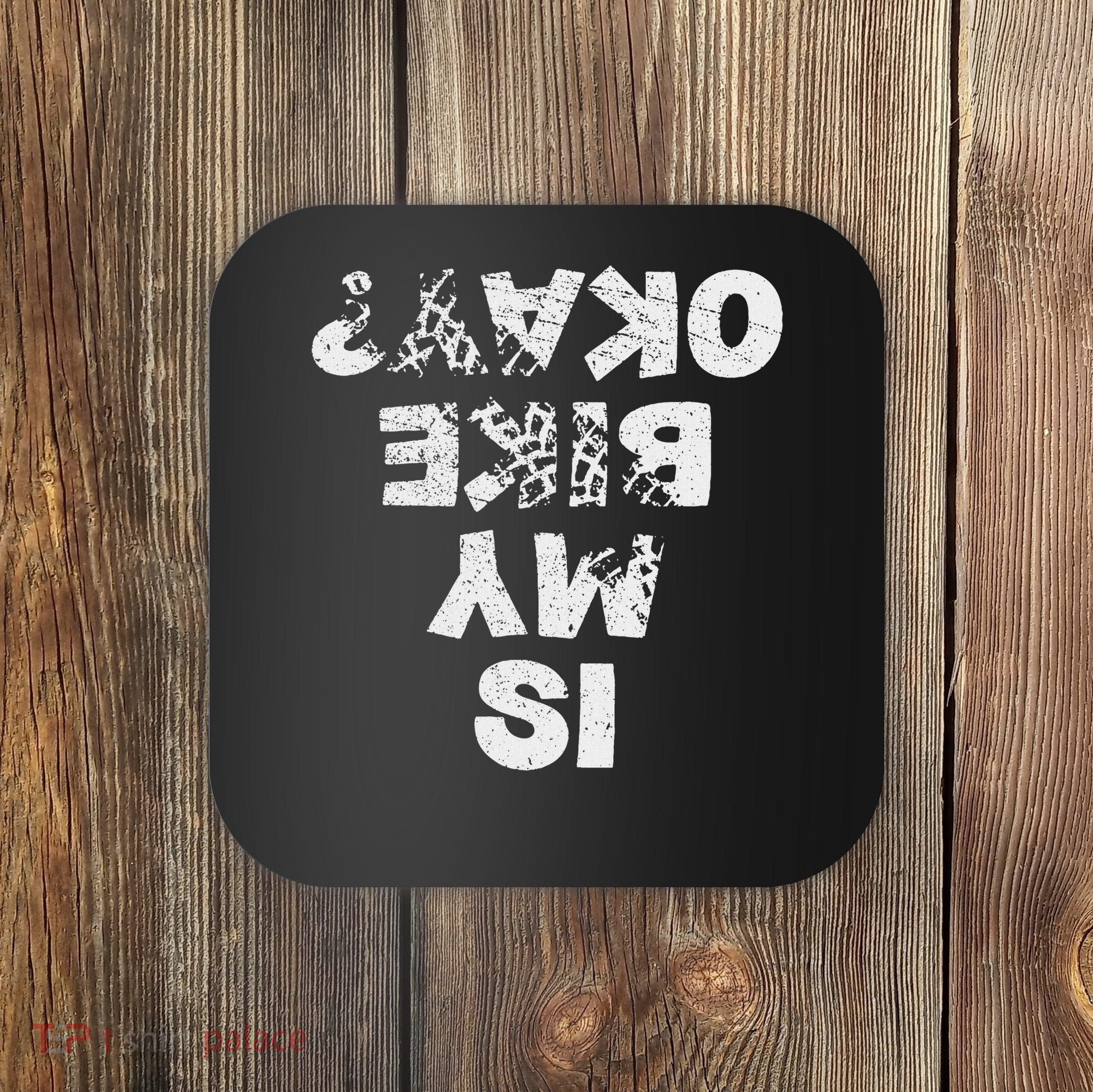 Is My Bike Okay Biker Cycling Funny Cyclist Gift Coaster