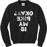 Is My Bike Okay Biker Cycling Funny Cyclist Gift Kids Sweatshirt thumb 0