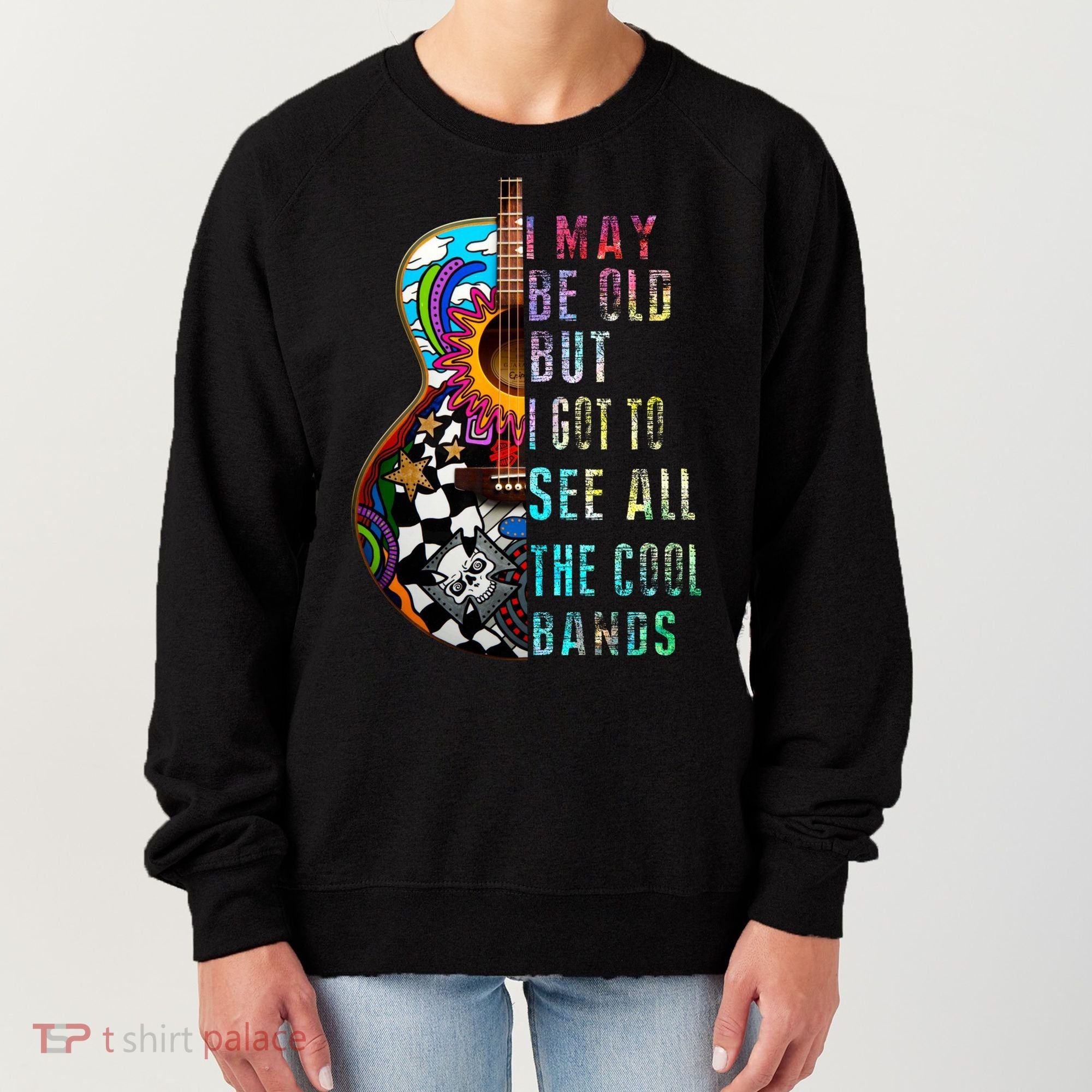 I May Be Old But I Got To See All The Cool Bands Gift Women's Sweatshirt