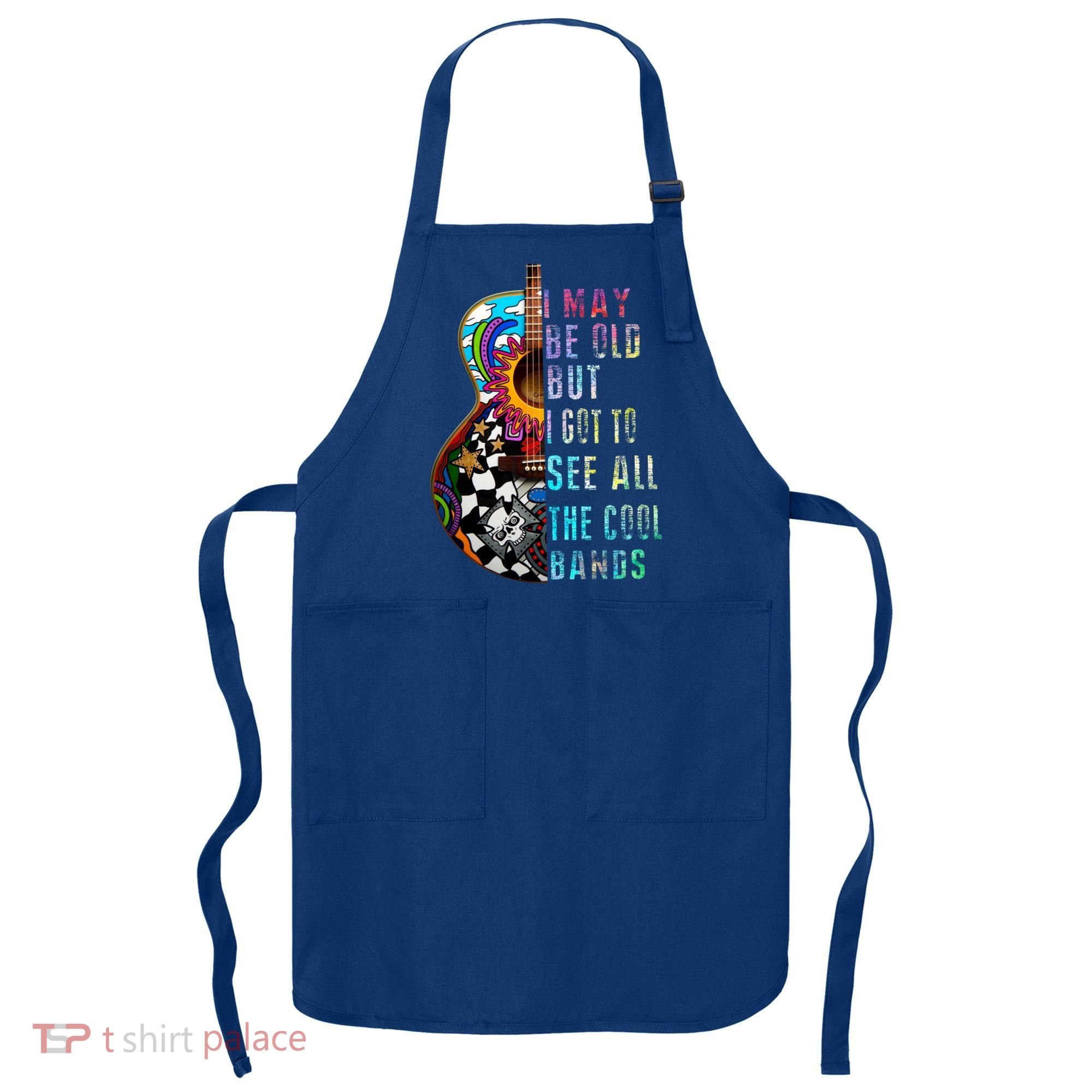I May Be Old But I Got To See All The Cool Bands Gift Apron