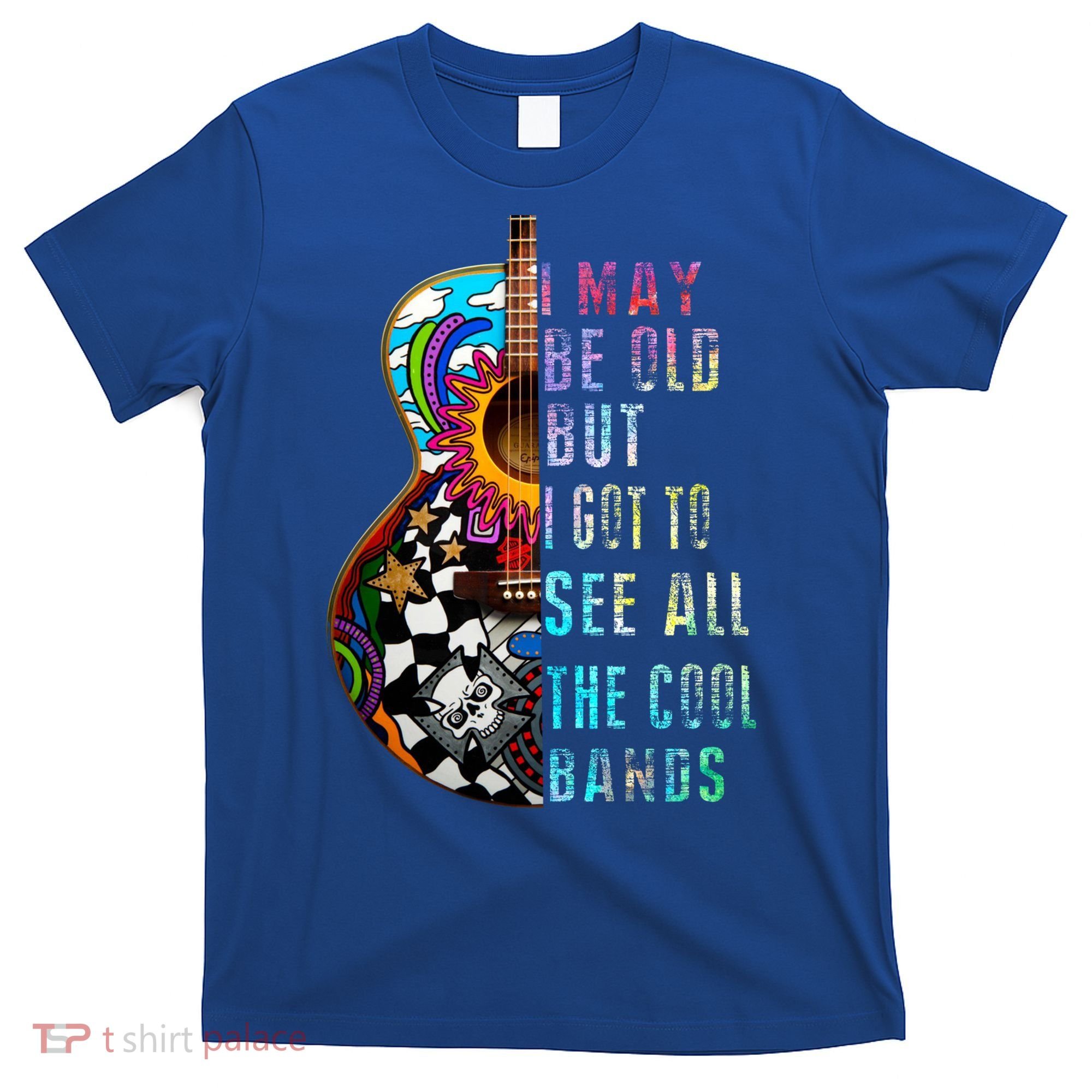 I May Be Old But I Got To See All The Cool Bands Gift T-Shirt