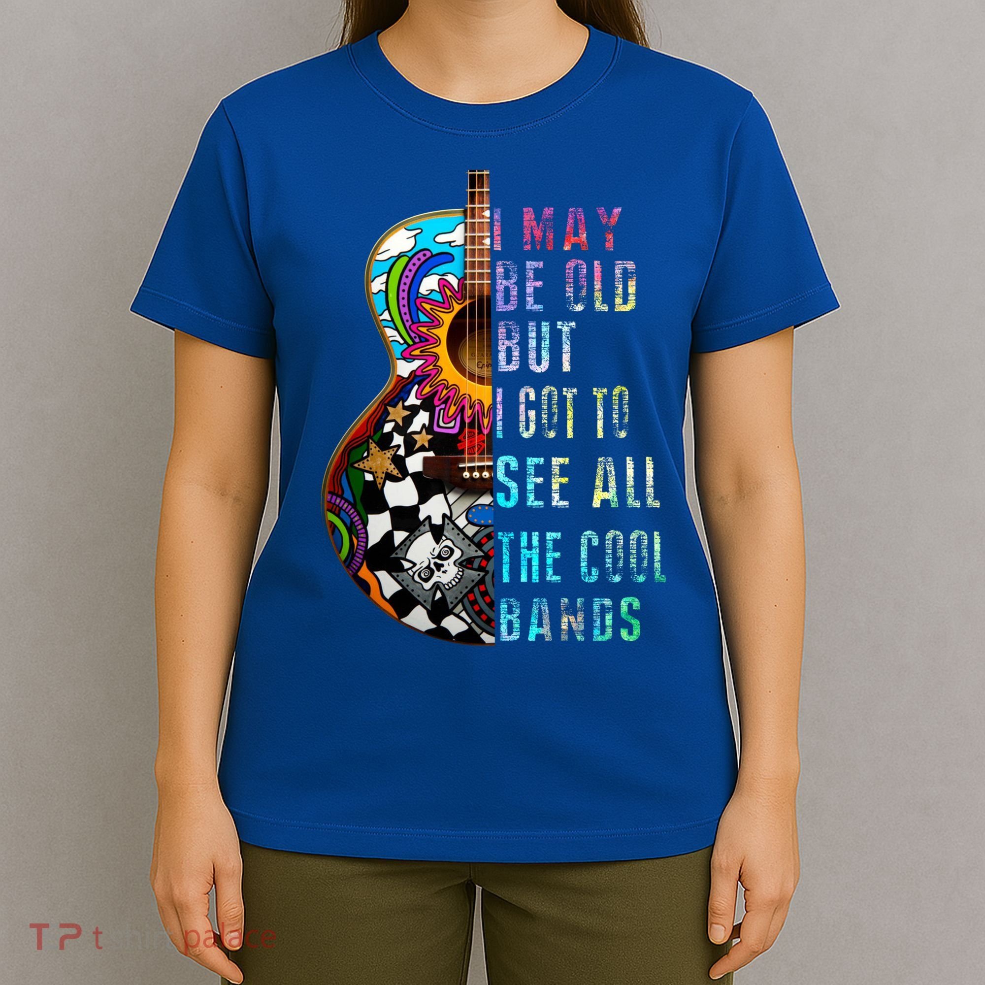 I May Be Old But I Got To See All The Cool Bands Gift T-Shirt