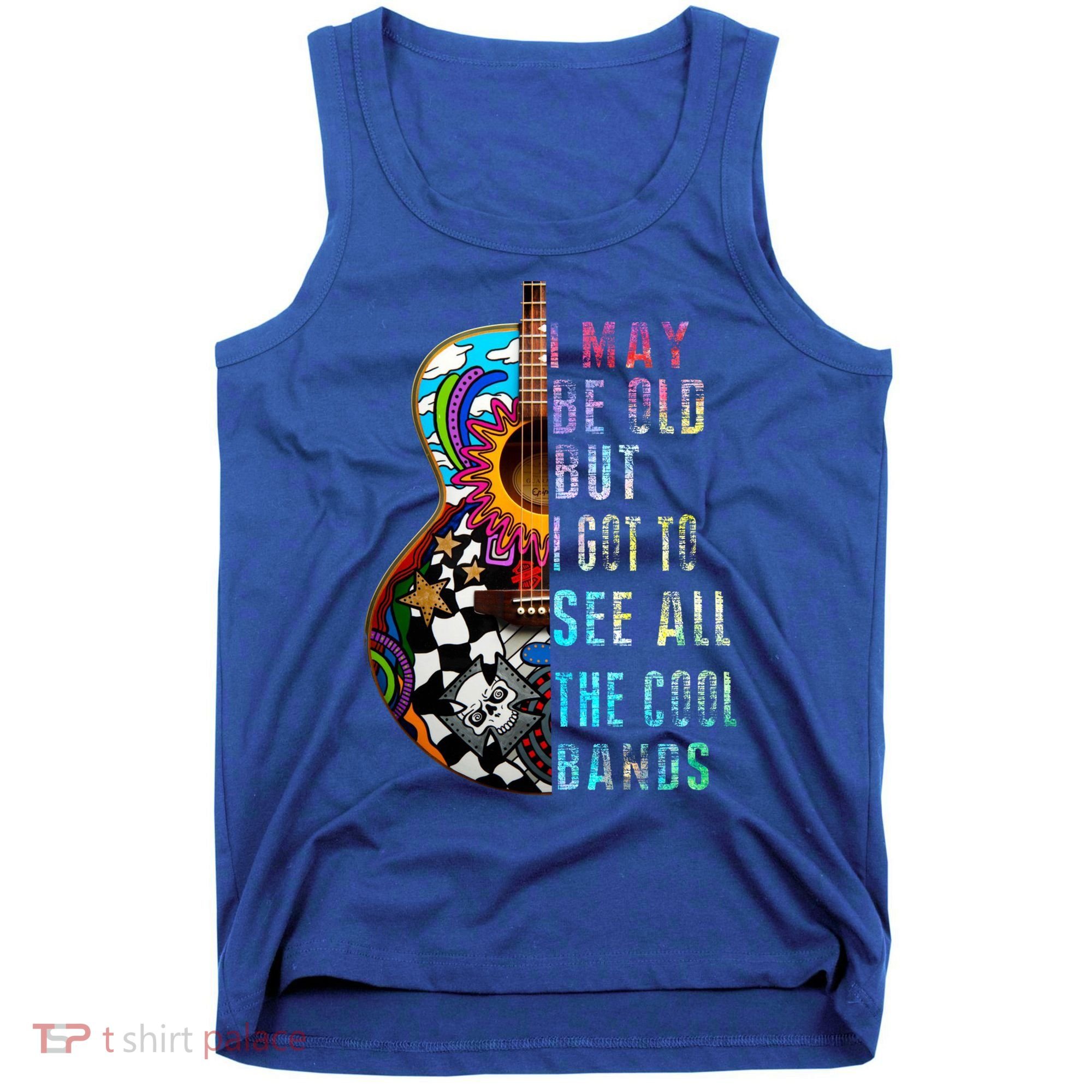 I May Be Old But I Got To See All The Cool Bands Gift Tank Top