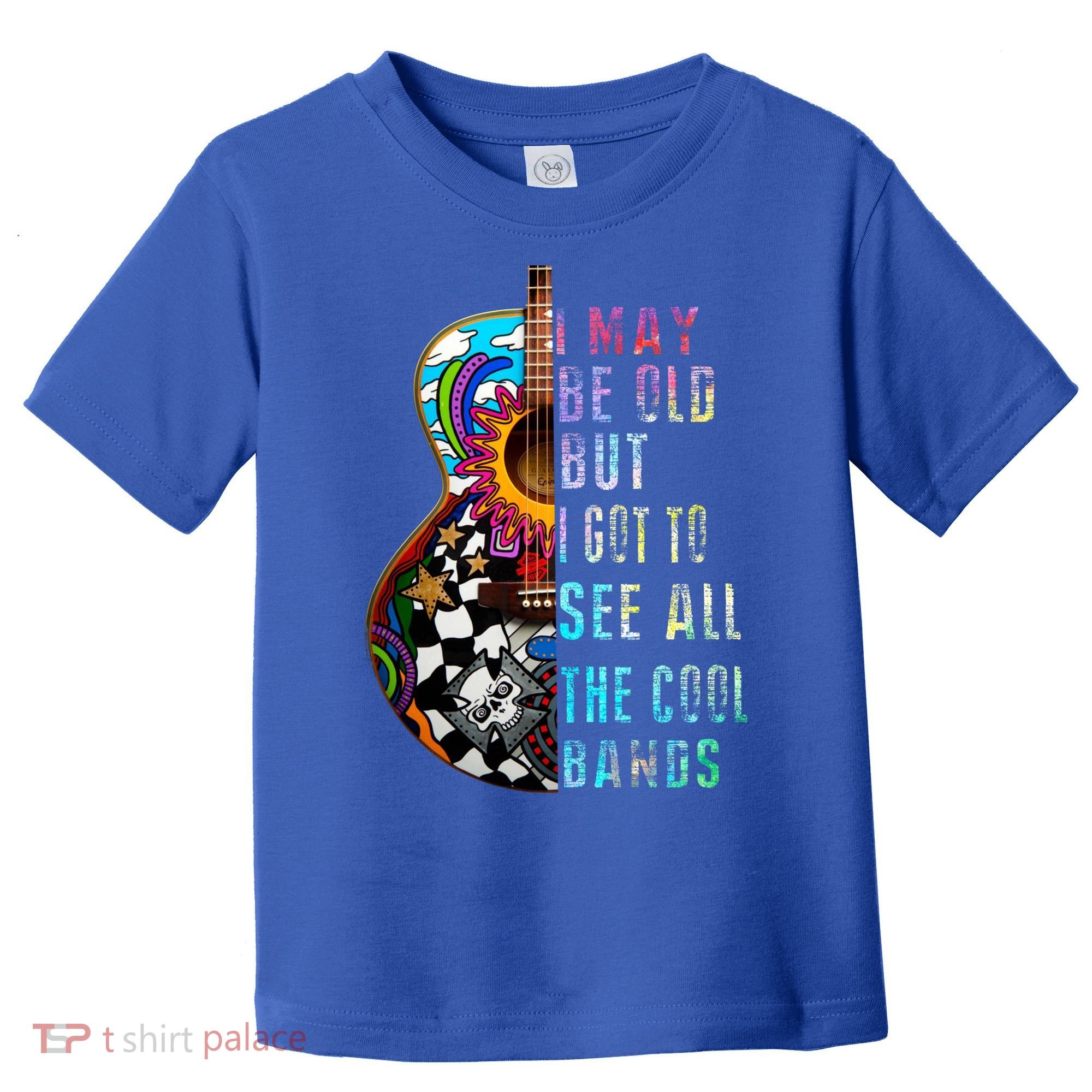 I May Be Old But I Got To See All The Cool Bands Gift Toddler T-Shirt