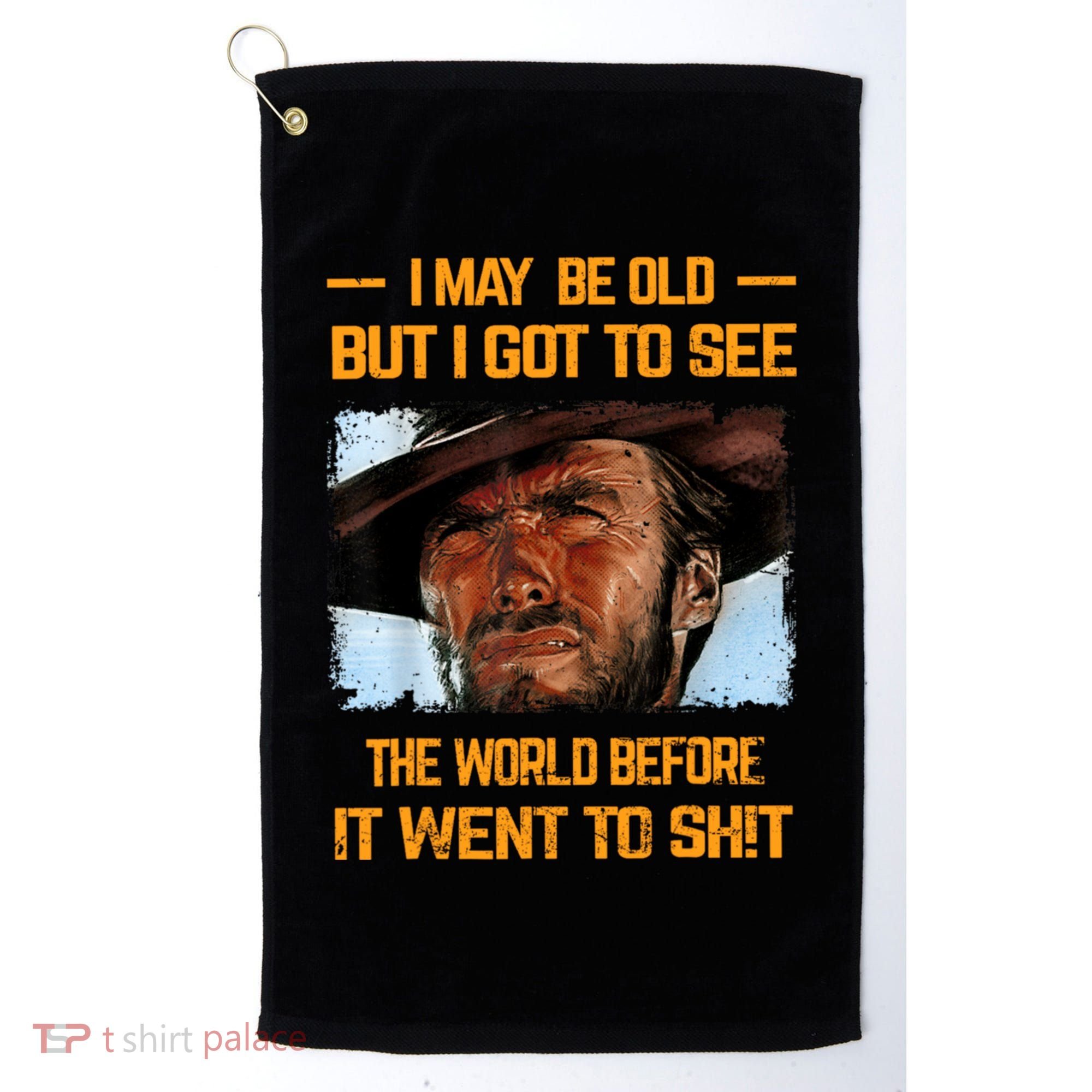 I May Be Old But Got To See The World Before It Went To Shit Golf Towel