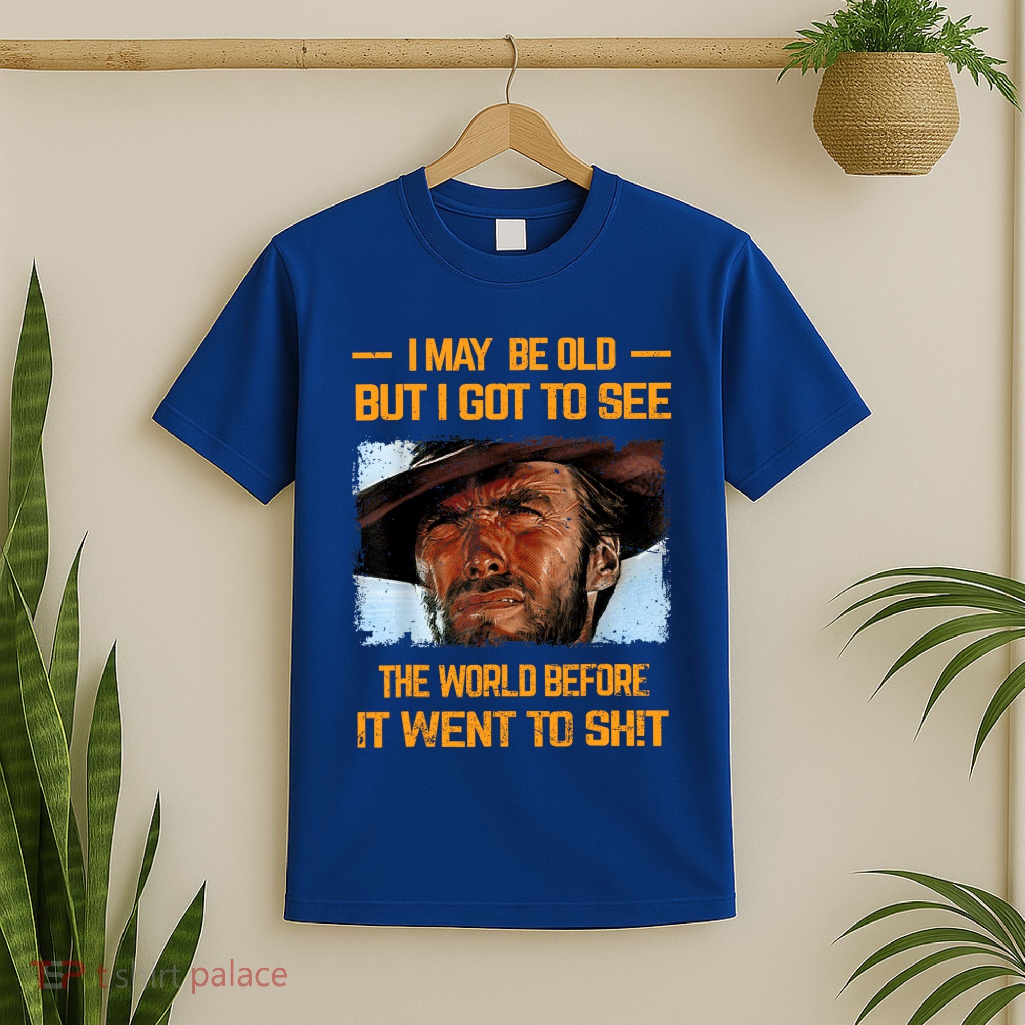I May Be Old But Got To See The World Before It Went To Shit T-Shirt