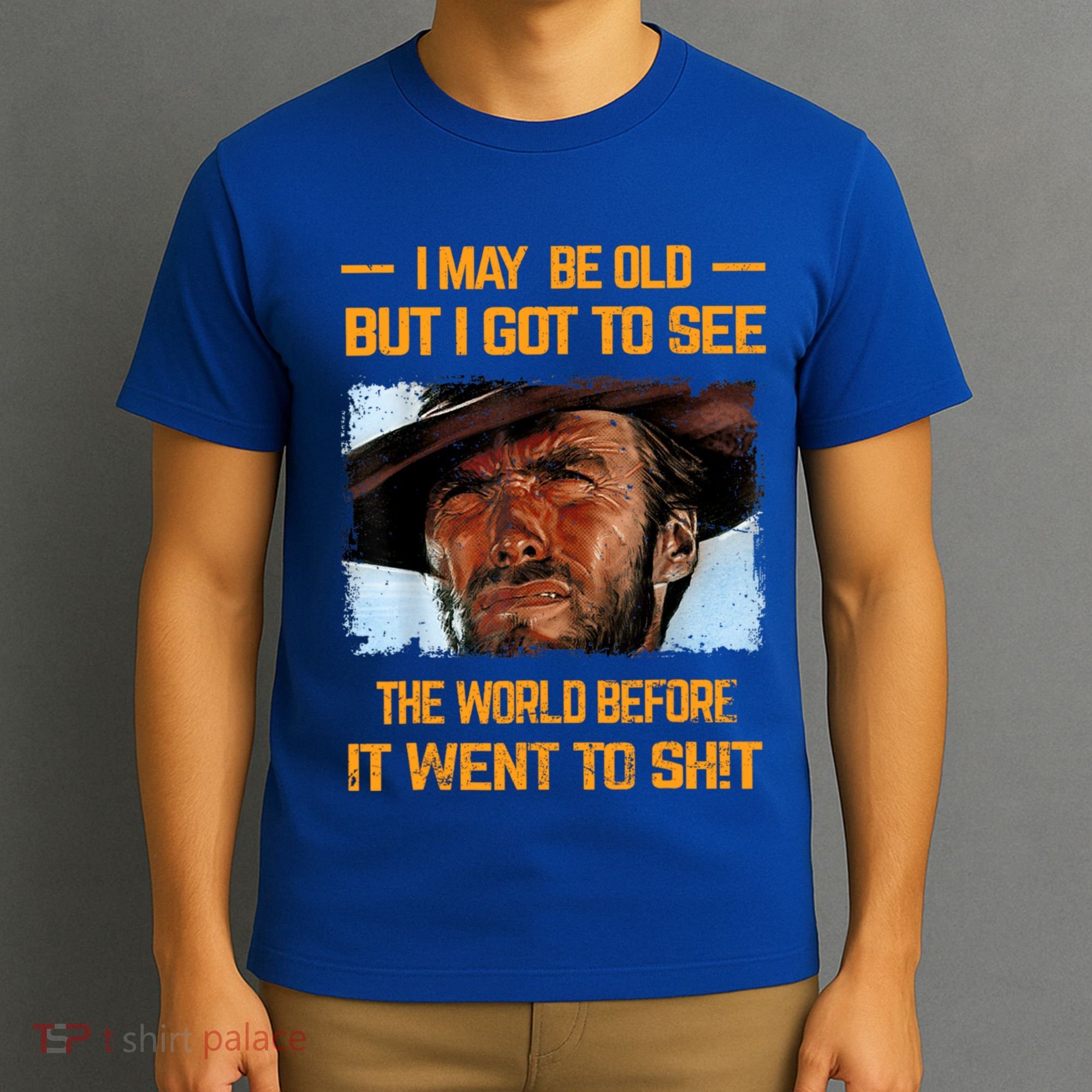 I May Be Old But Got To See The World Before It Went To Shit T-Shirt