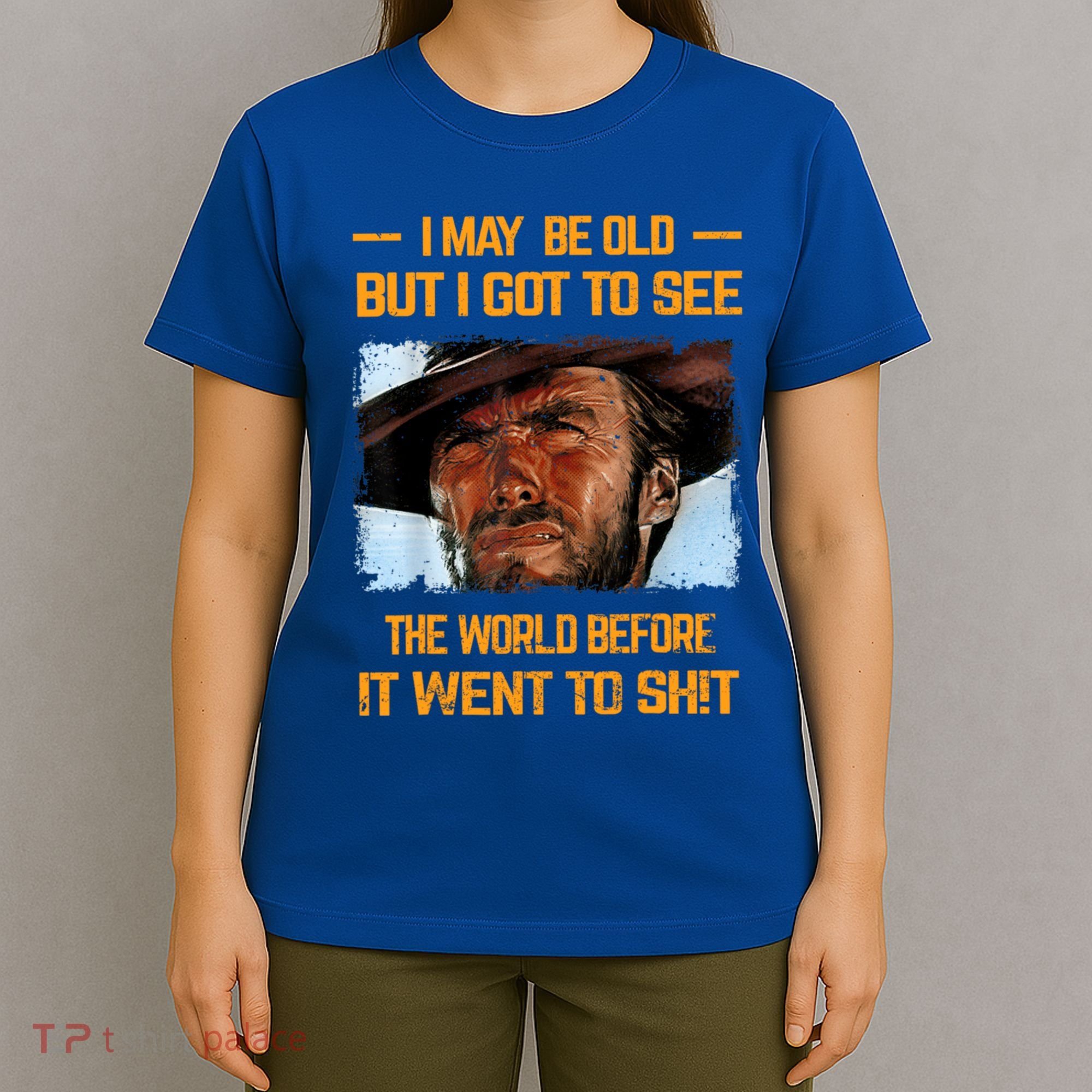 I May Be Old But Got To See The World Before It Went To Shit T-Shirt