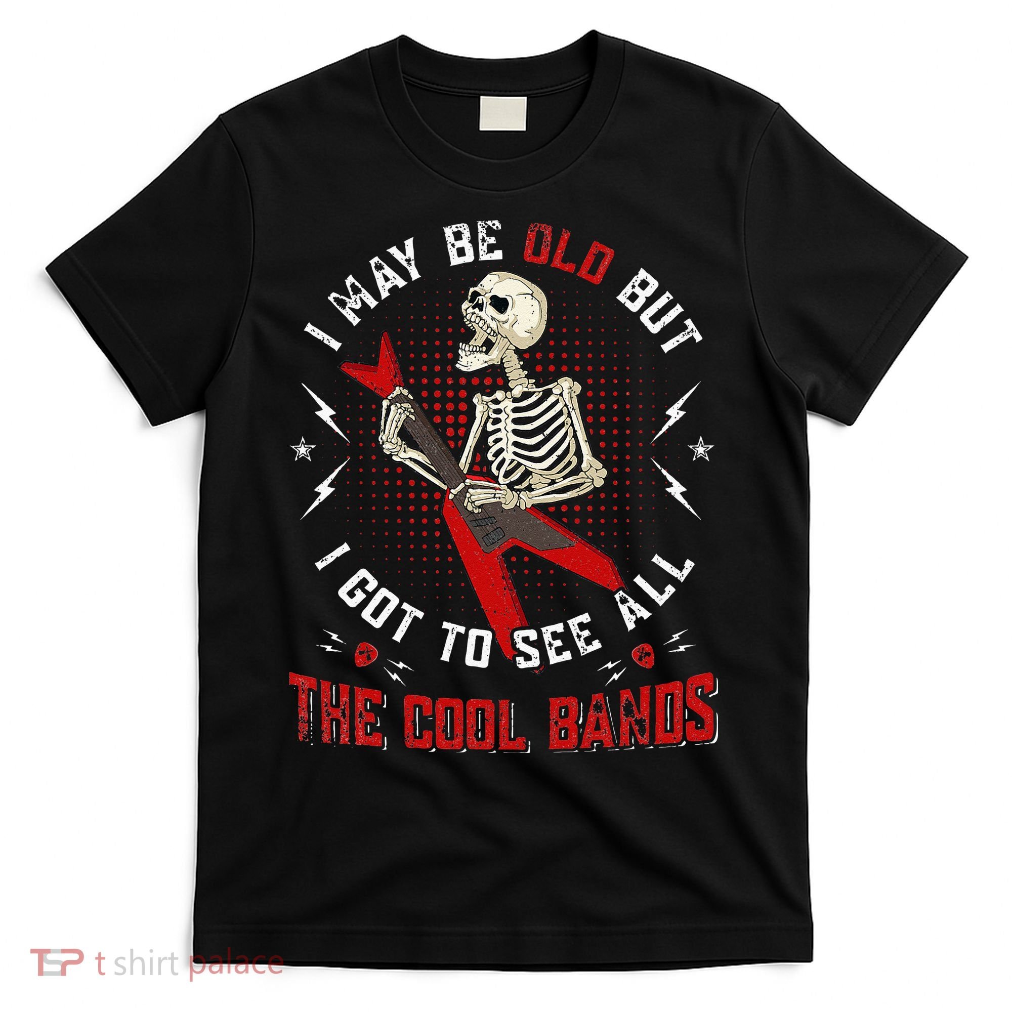 I May Be Old But I Got To See All The Cool Bands Music Lover T-Shirt