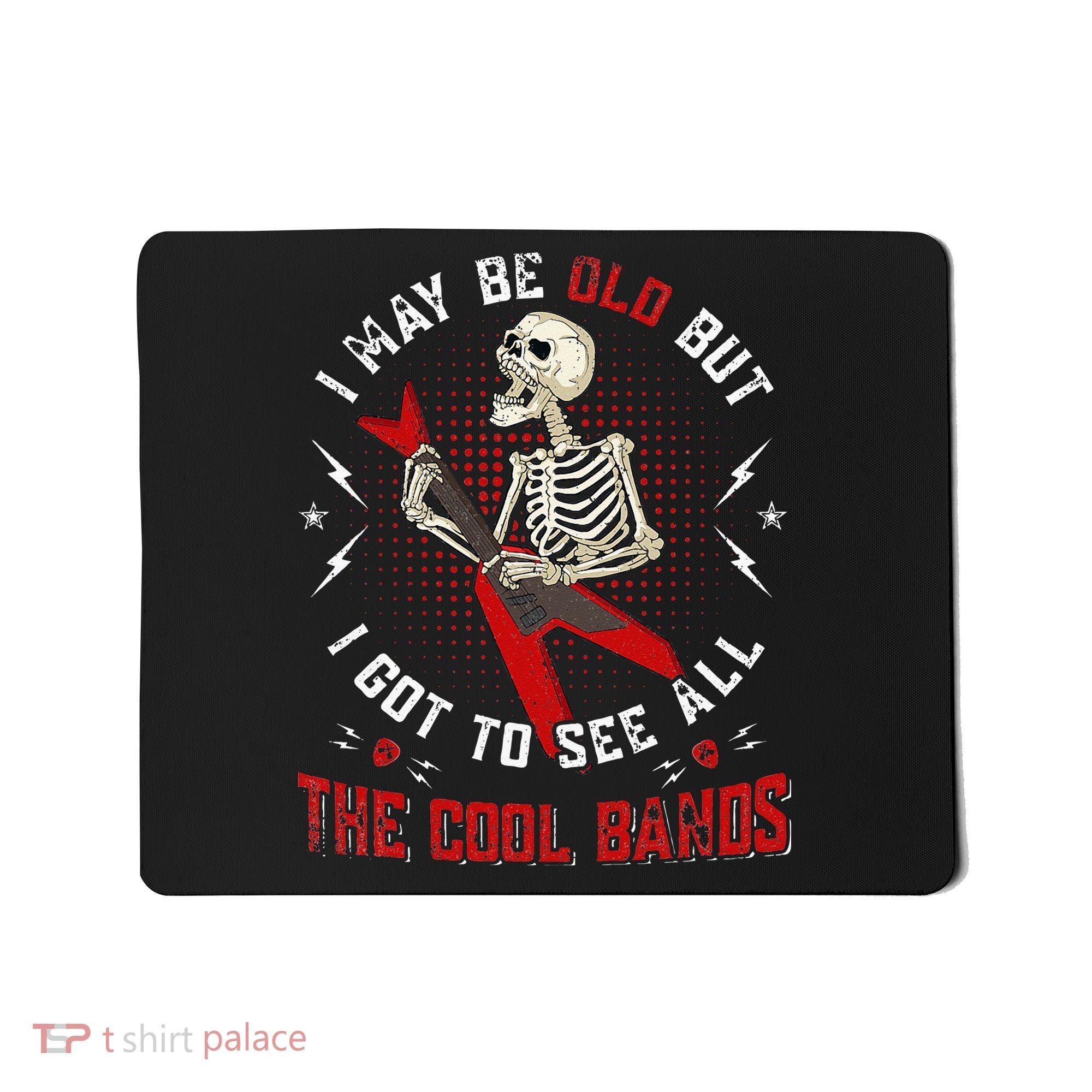 I May Be Old But I Got To See All The Cool Bands Music Lover Mousepad