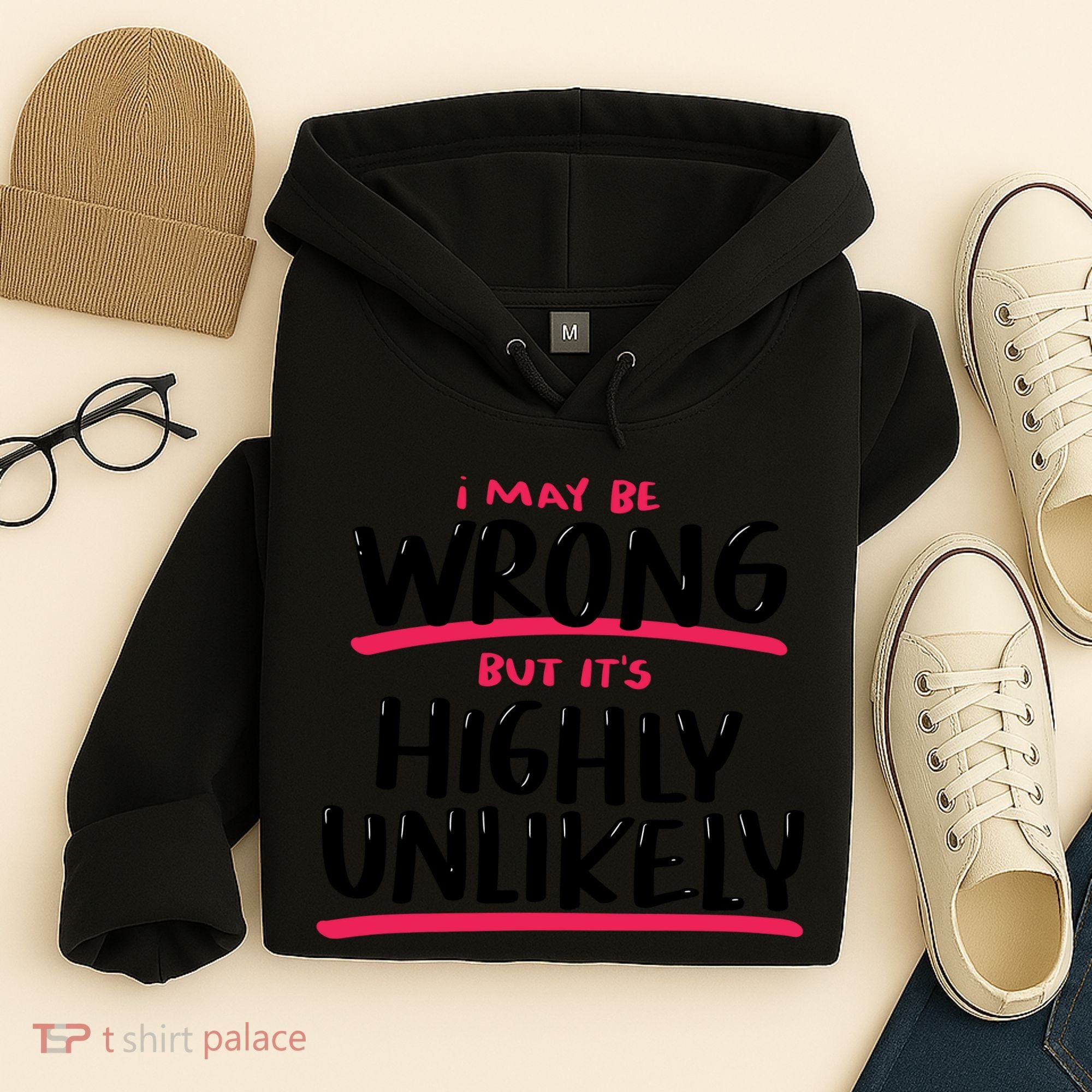 I May Be Wrong But It's Highly Unlikely Hoodie