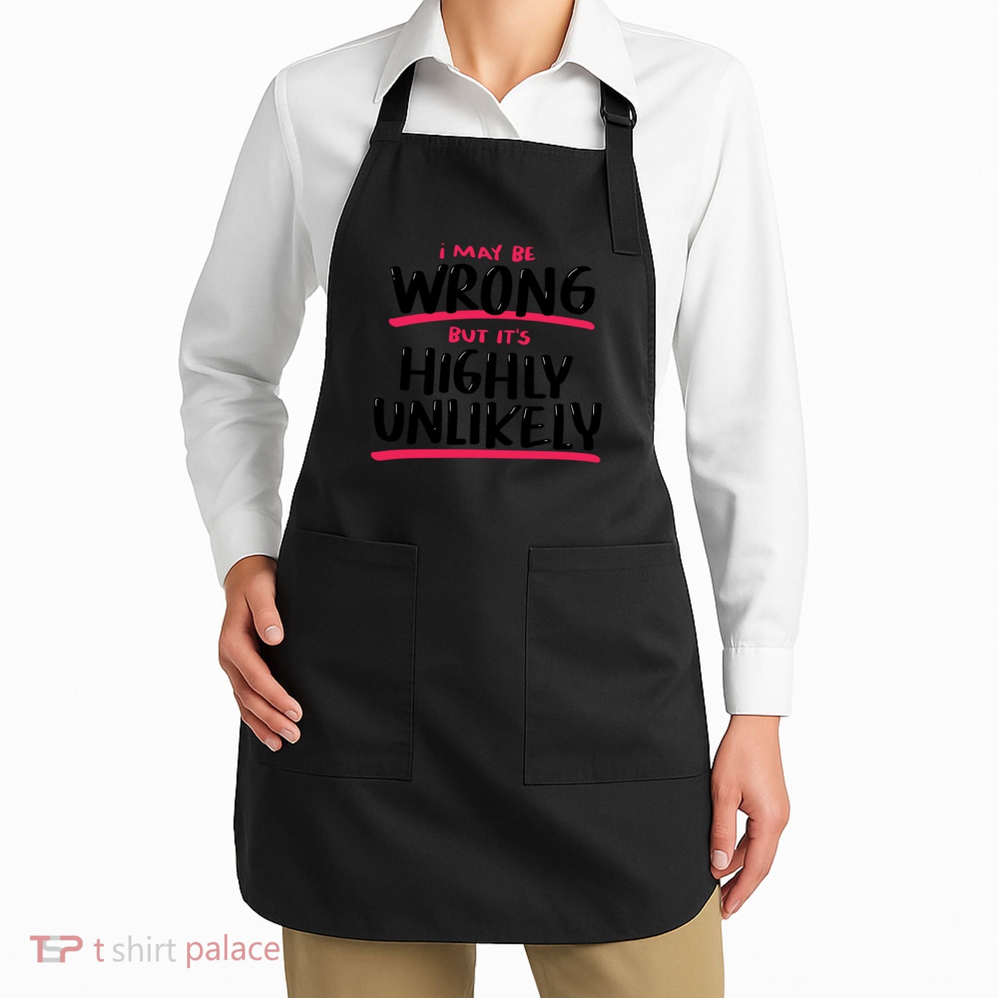 I May Be Wrong But It's Highly Unlikely Apron