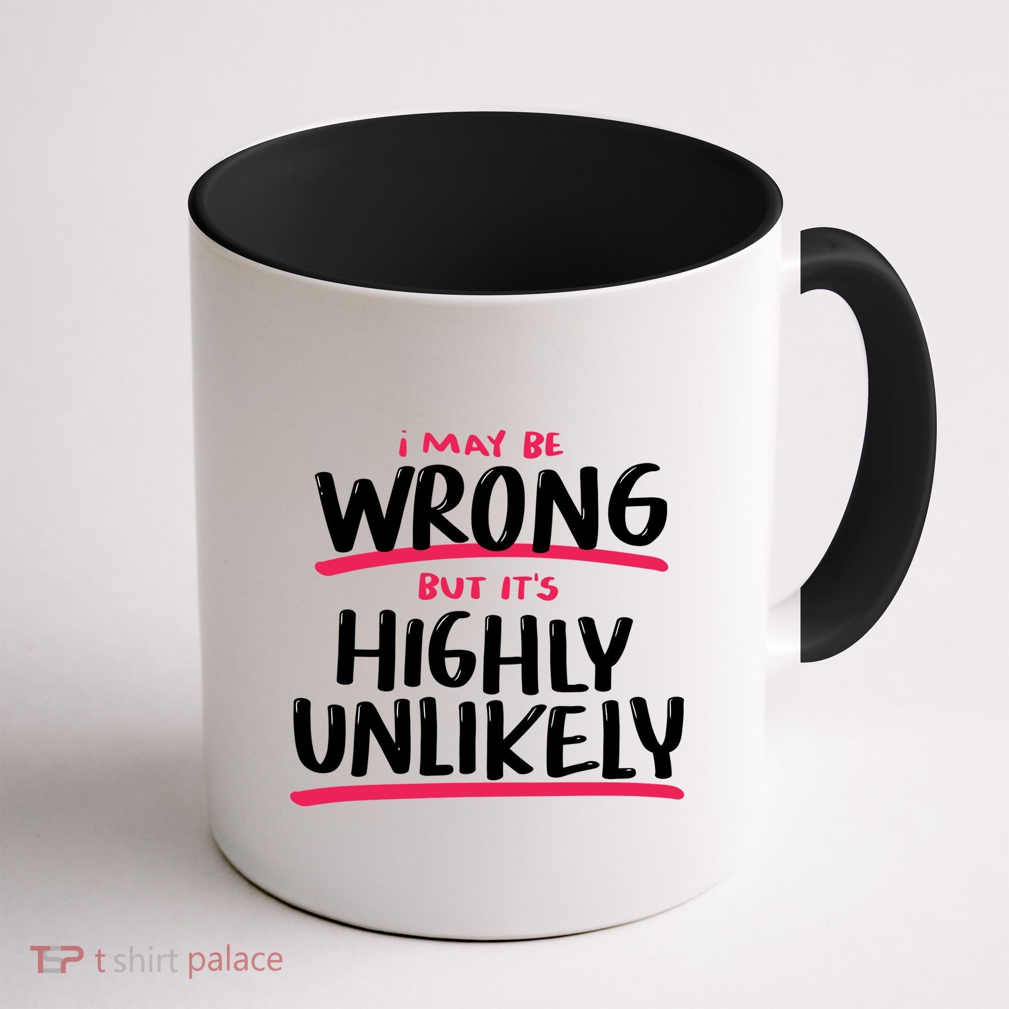 I May Be Wrong But It's Highly Unlikely Coffee Mug