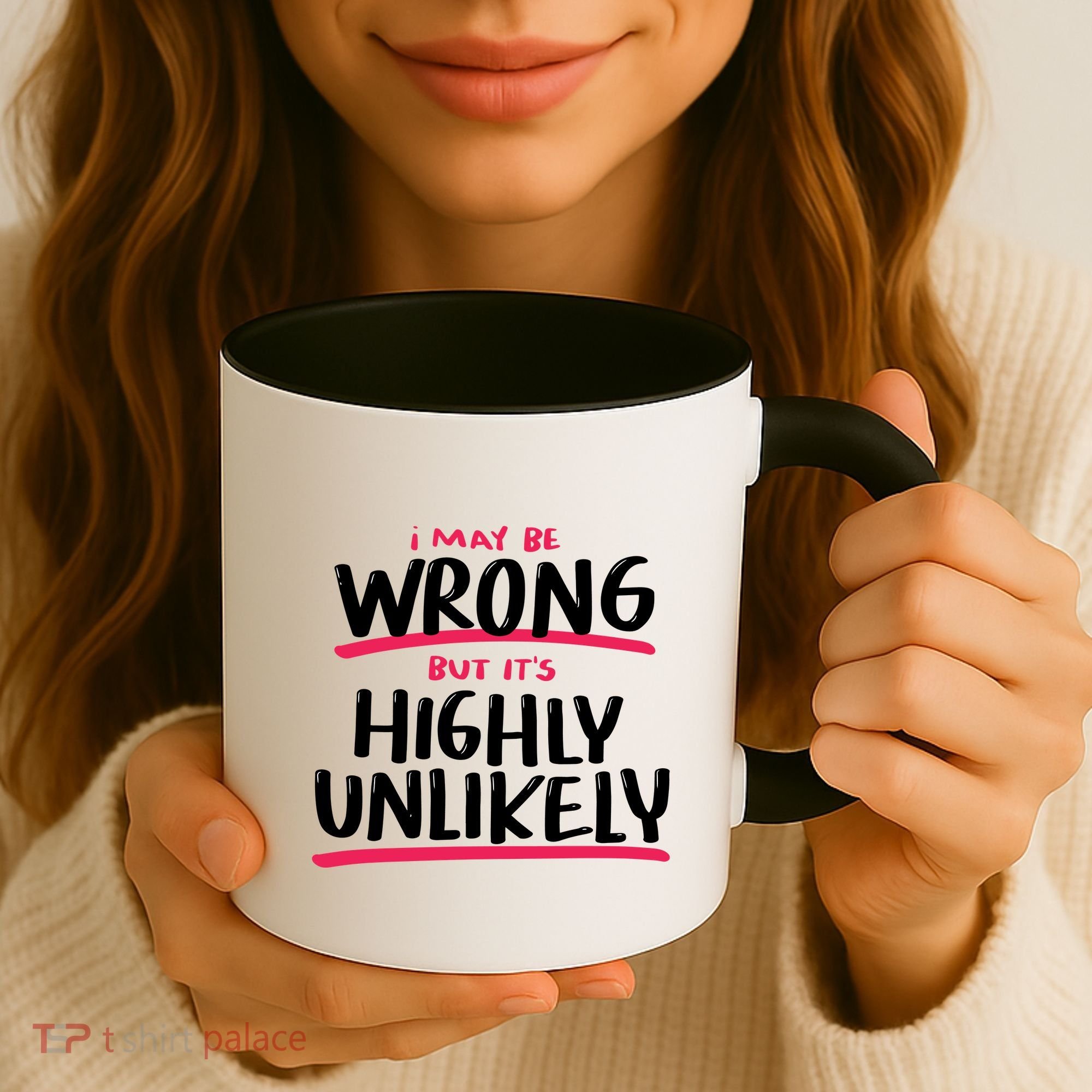I May Be Wrong But It's Highly Unlikely Coffee Mug