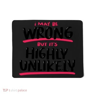 I May Be Wrong But It's Highly Unlikely Mousepad