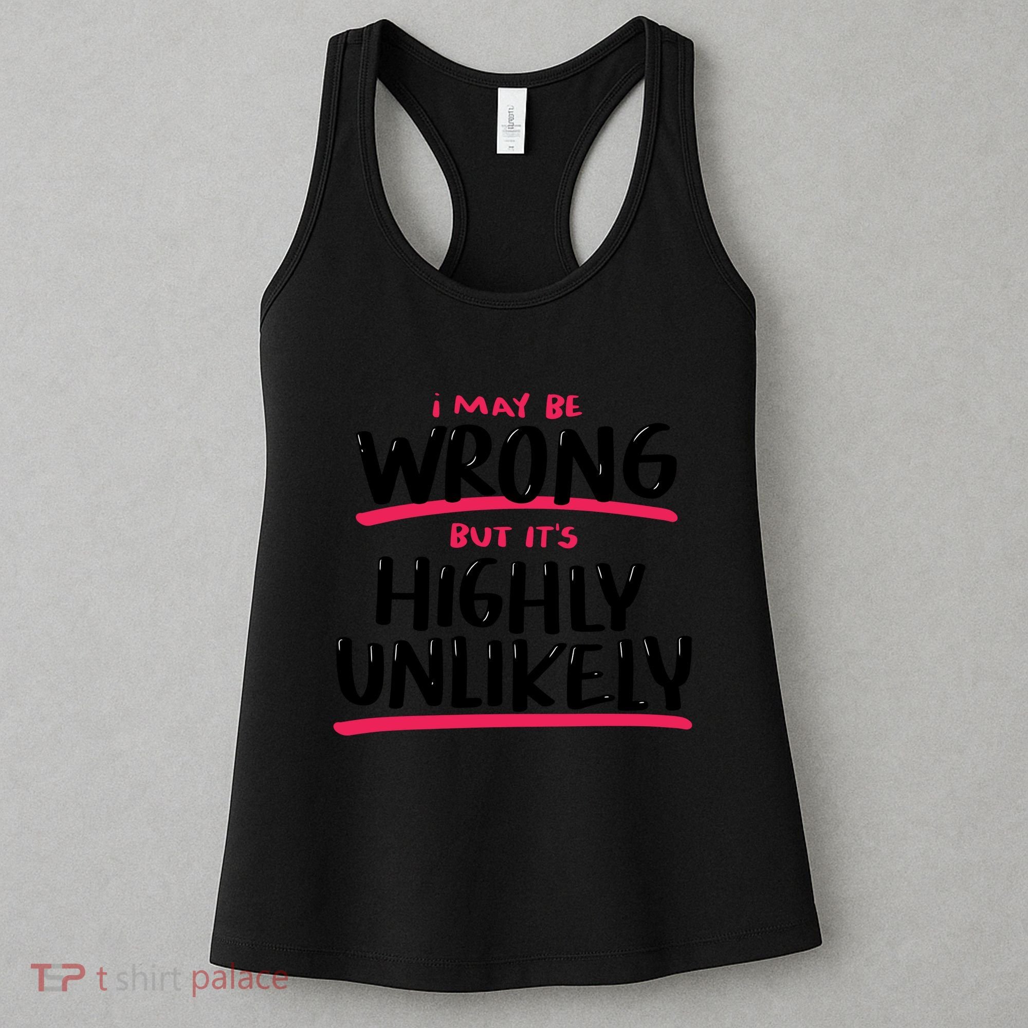 I May Be Wrong But It's Highly Unlikely Women's Tank Top