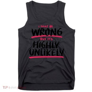 I May Be Wrong But It's Highly Unlikely Tank Top
