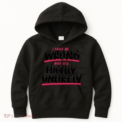 I May Be Wrong But It's Highly Unlikely Kids Hoodie