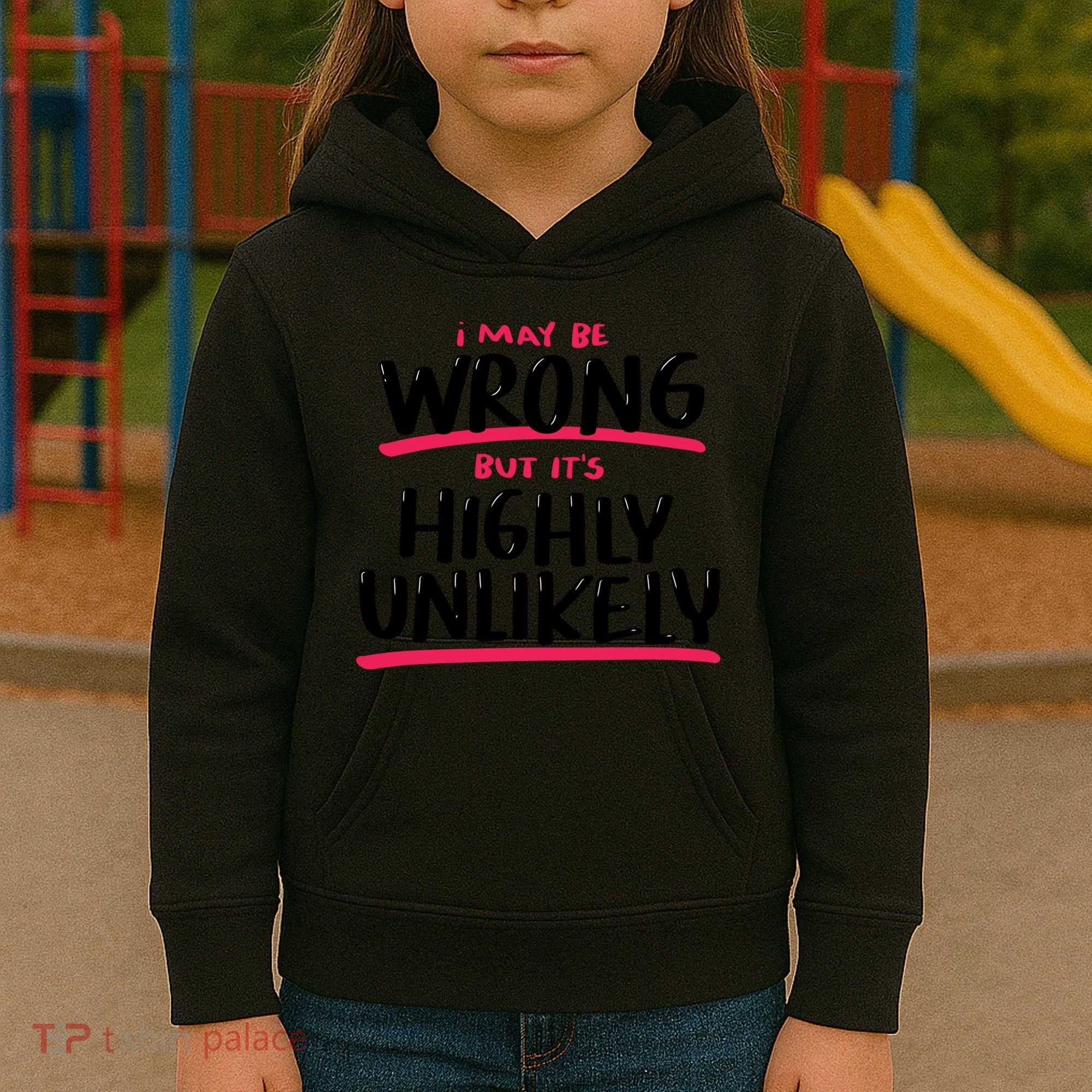 I May Be Wrong But It's Highly Unlikely Kids Hoodie