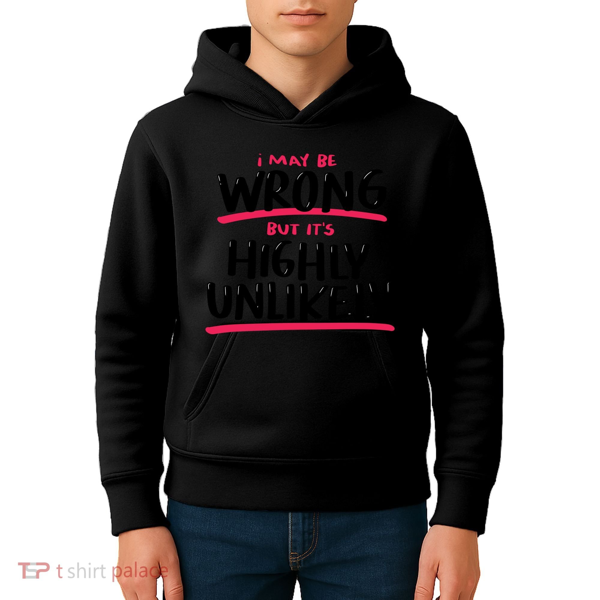 I May Be Wrong But It's Highly Unlikely Kids Hoodie