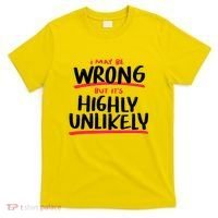 I May Be Wrong But It's Highly Unlikely T-Shirt thumb 0